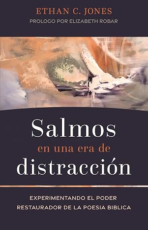 Salmos en una era de distracción: Experimentando el poder restaurador de la poesía bíblica