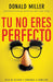 Tú no eres perfecto: Deja de actuar y comienza a conectar (Spanish Edition) cover image