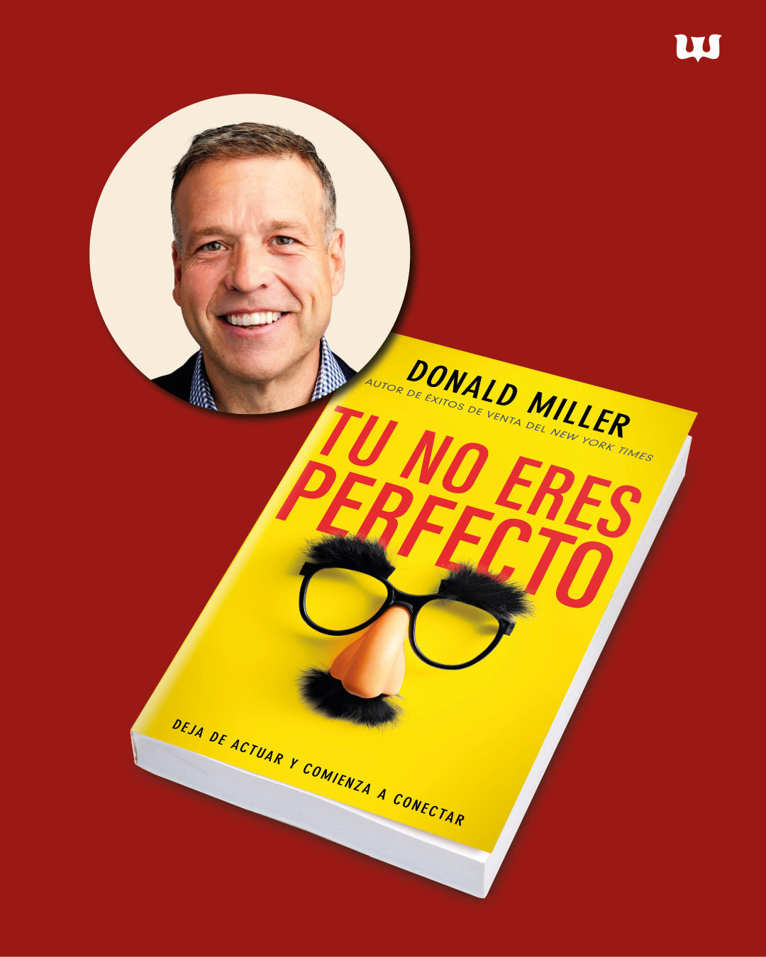 Tú No Eres Perfecto: Deja de Actuar y Comienza a Conectar | Donald Miller
