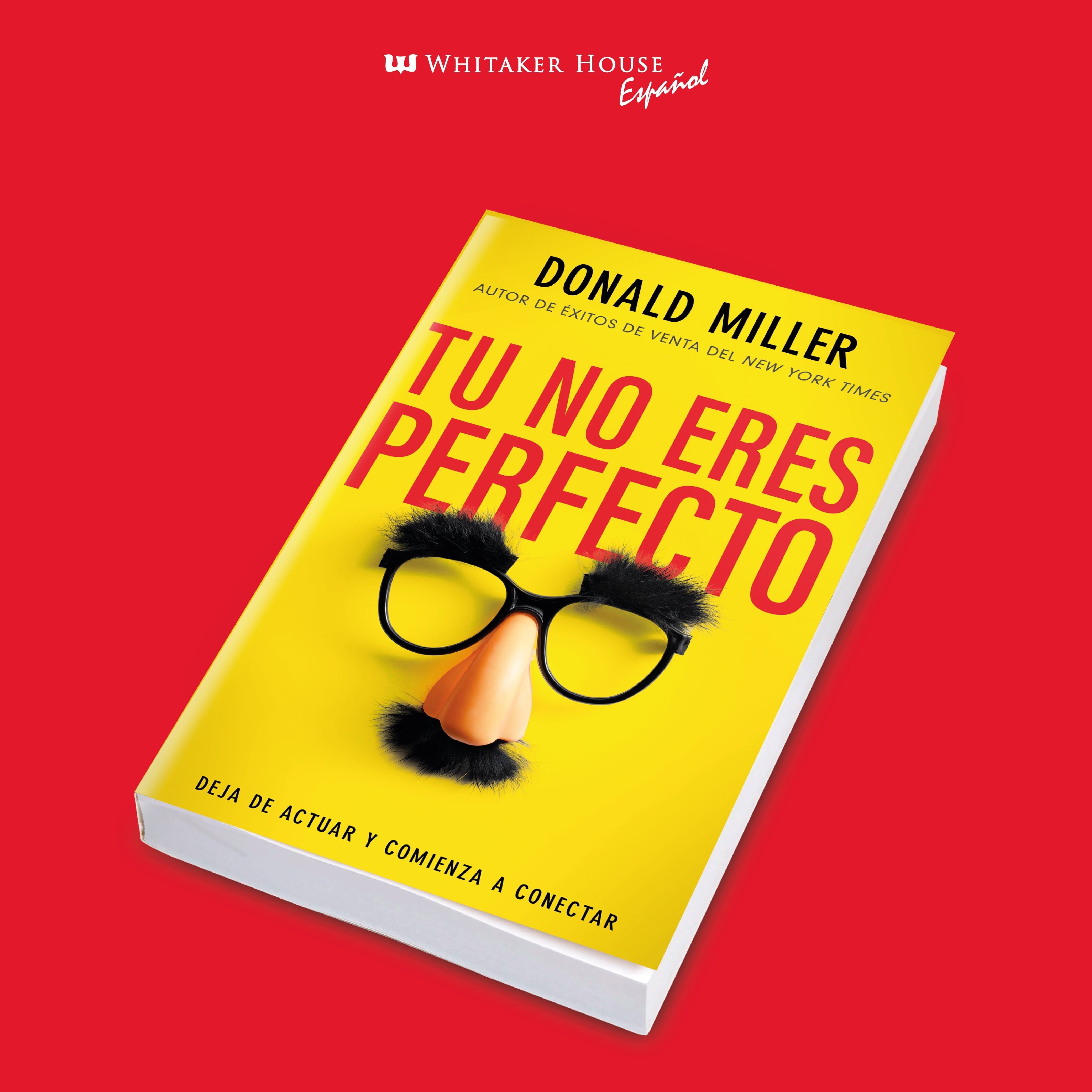 Tú No Eres Perfecto: Deja de Actuar y Comienza a Conectar | Donald Miller