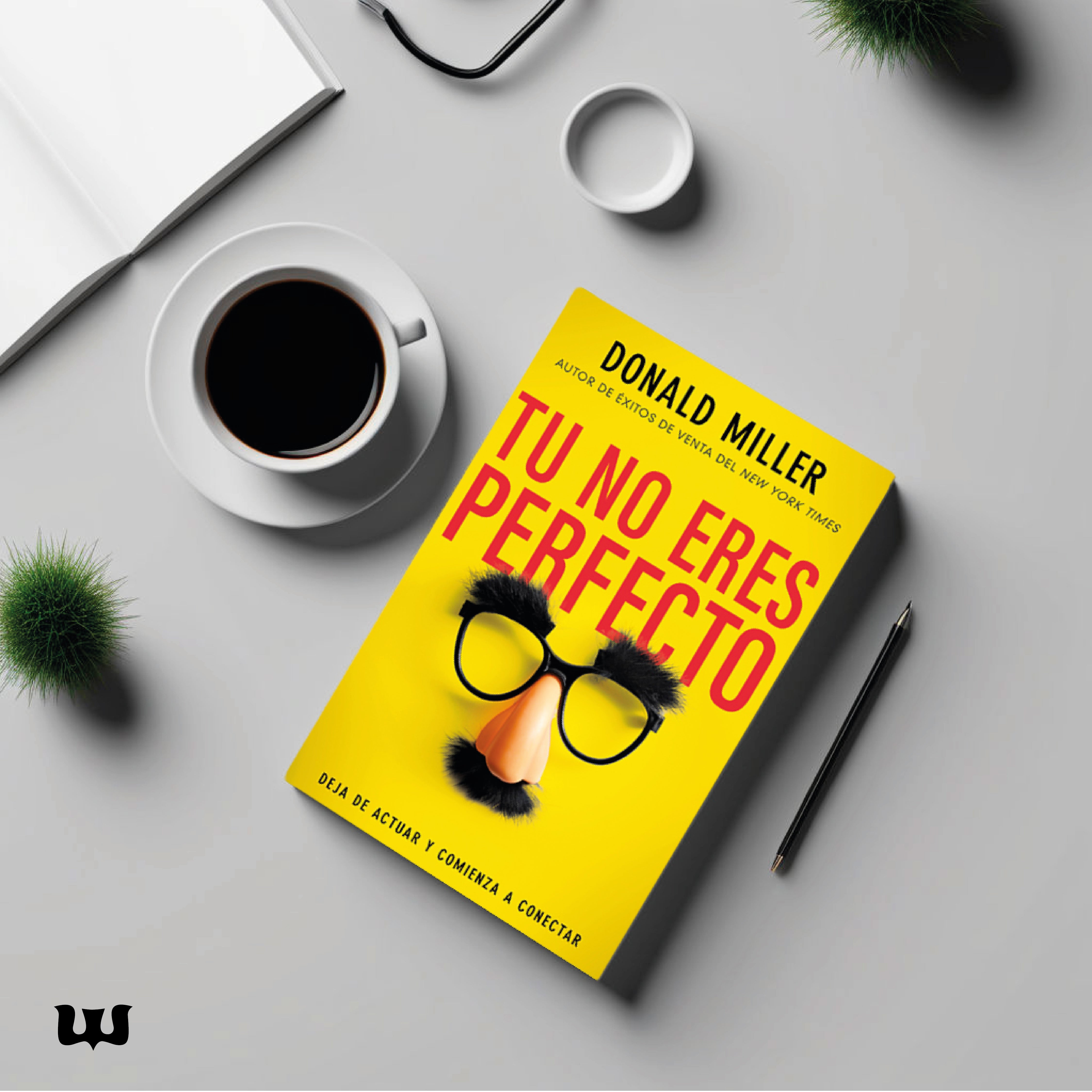 Tú No Eres Perfecto: Deja de Actuar y Comienza a Conectar | Donald Miller