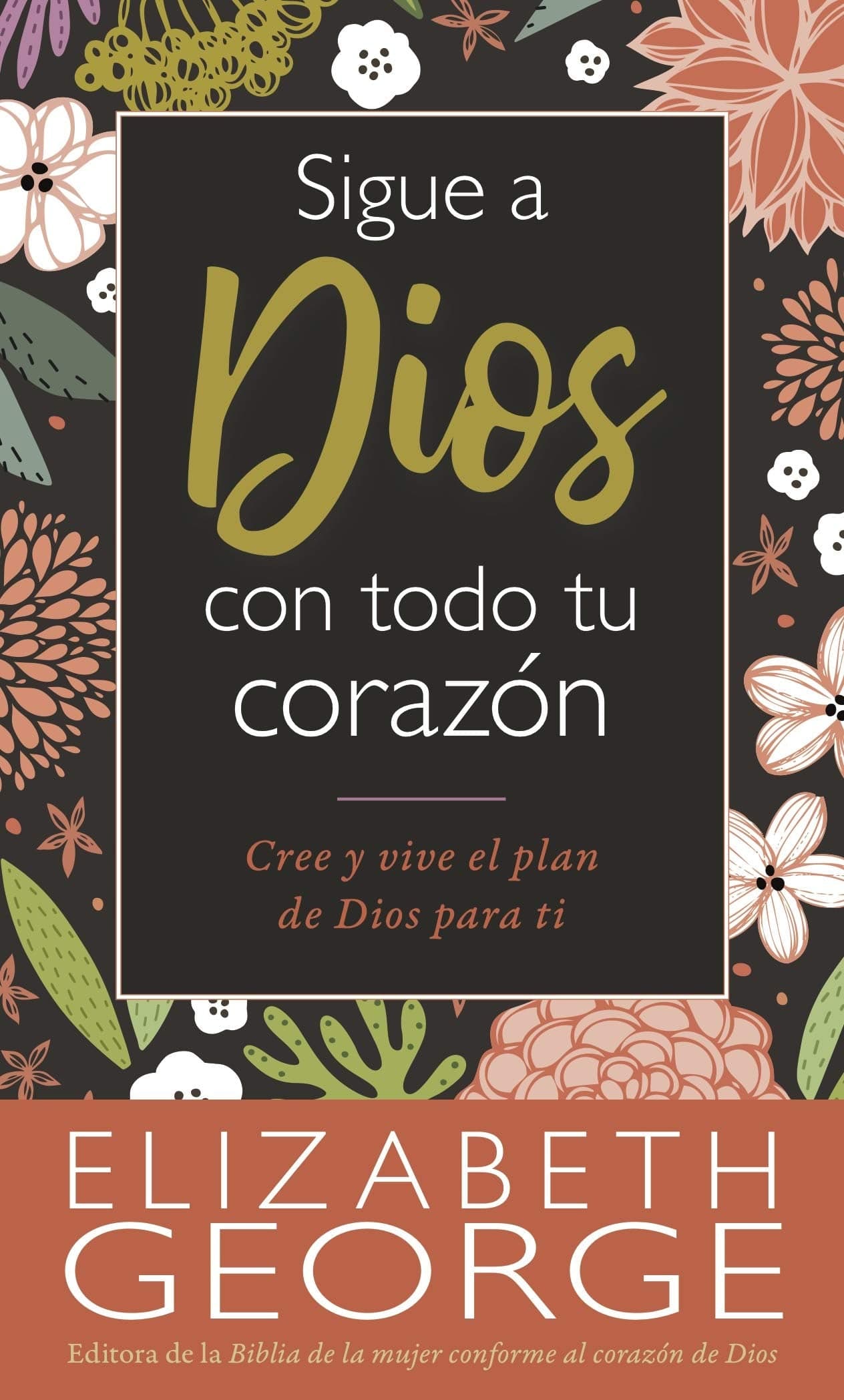 Sigue a Dios con todo tu corazón - Elizabeth George - Pura Vida Books