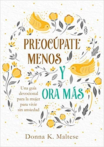 Preocúpate menos y Ora : Una guía devocional para la mujer para vivir sin ansiedad - Pura Vida Books