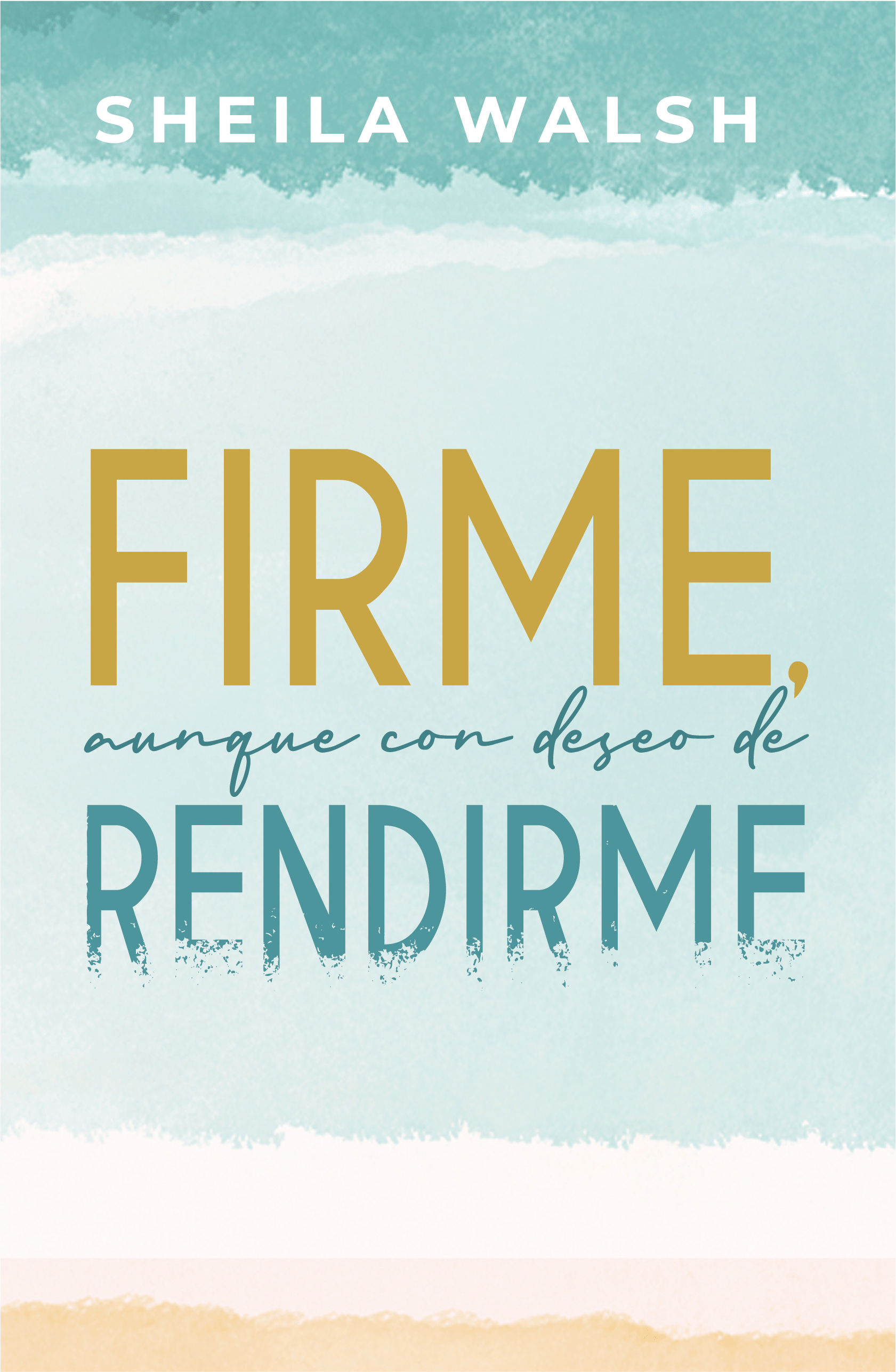 Firme aunque con deseo de rendirme: Sheila  Walsh - Pura Vida Books